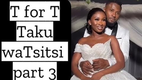 T for T .. Taku for Tsitsi part 3