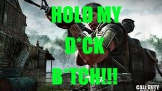 Hold My D*ck Bitch!!!!! How to End a Game in Black Ops!!!!
