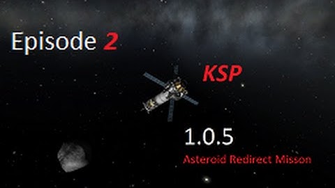 Kerbal Space Program 1.0.5 Asteroid redirect Mission Episode 2