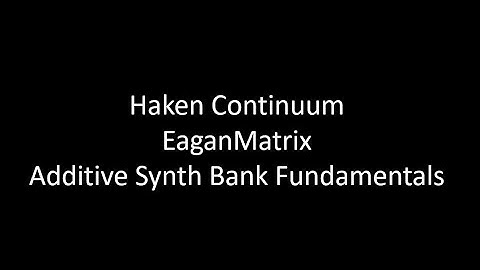 Haken Continuum - EaganMatrix Additive Synth Bank Basics