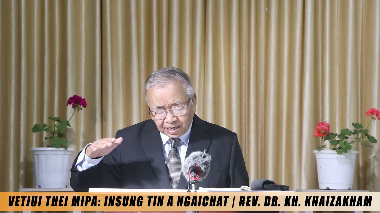 VETJUI THEI MIPA : INSUNG TIN A NGAICHAT | REV. DR. KH. KHAIZAKHAM