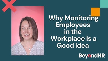 Why Monitoring Employees in the Workplace Is a Good Idea | HR Consultant-Joanne McCormick | BeyondHR
