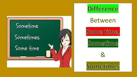 #sometimevssometimesvssome time Sometime vs Sometimes vs Some time - What