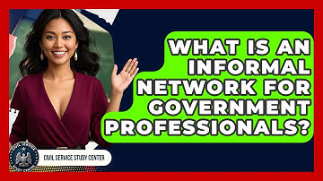 What Is An Informal Network For Government Professionals? - Civil Service Study Center