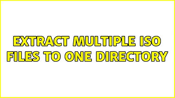 Extract multiple iso files to one directory