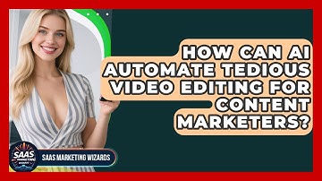 How Can AI Automate Tedious Video Editing For Content Marketers? - Saas Marketing Wizards