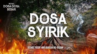 Dosa Syirik - Ustadz Yusuf Abu Ubaidah As-Sidawi حفظه الله