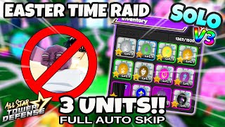 (No Wormji) 3 Units Solo Easter Time Raid 2024 V3 | Get Easter Eggs | All Star Tower Defense Roblox