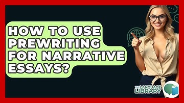 How To Use Prewriting For Narrative Essays? - The Language Library