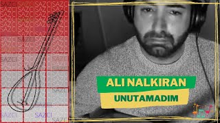 Ali Nalkiran - [Unutamadim] - SAZCI® Resimi