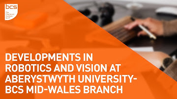 Developments in Robotics and Vision at Aberystwyth University | BCS Mid -Wales Branch