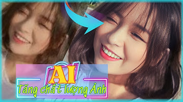 AI  - Tăng chất lượng Ảnh, lấy nét cho Hình Ảnh bị Mờ  - Ứng dụng vào in ấn.