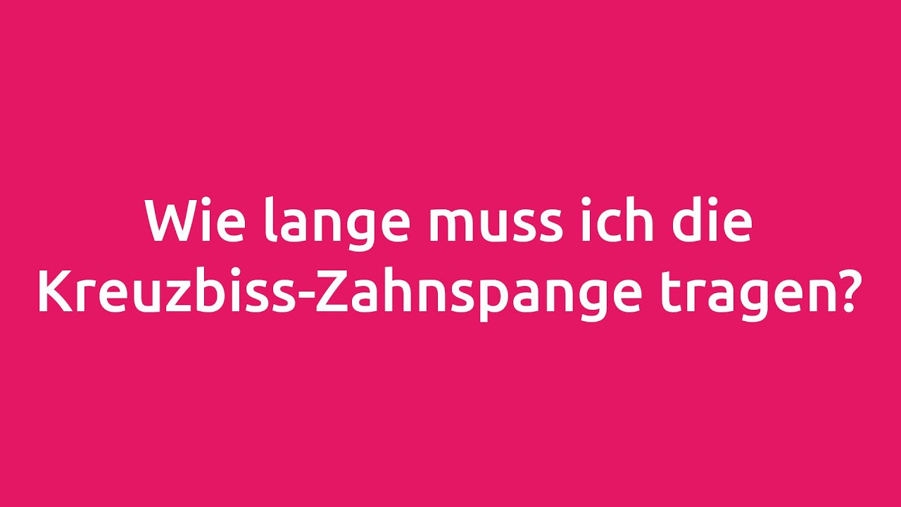 Wie lange muss ich die Kreuzbiss-Zahnspange tragen? KFO1 - Praxis Dr. Schmidt