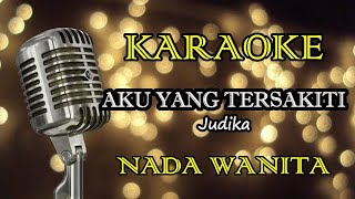 AKU YANG TERSAKITI - JUDIKA || KARAOKE WANITA