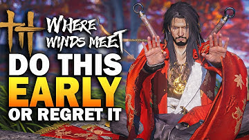 Where Winds Meet - Do This EARLY Or REGRET IT - Where Winds Meet Guide