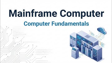 Mainframe Computers | Definition, Features and Examples