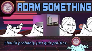 Adam Something: The Breadtube Ideological Robot Factory