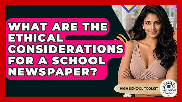What Are The Ethical Considerations For A School Newspaper? - High School Toolkit