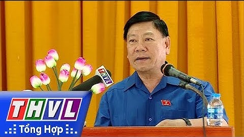 THVL |  Đại biểu QH tiếp xúc cử tri huyện Long Hồ