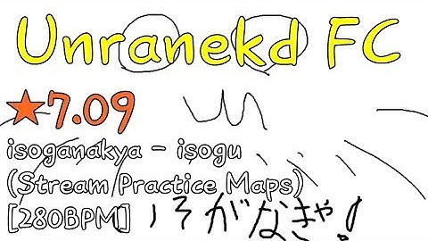 Unranked FC | isoganakya - isogu (Stream Practice Maps) [280bpm] *7.02
