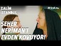 Seher Neriman'ı Kovdu, Defol Git Buradan! - Zalim İstanbul 39. Bölüm