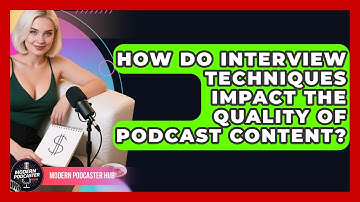 How Do Interview Techniques Impact the Quality of Podcast Content? | Modern Podcaster Hub News