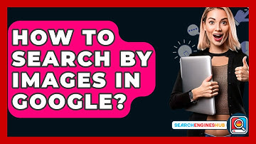 How To Search By Images In Google? - SearchEnginesHub.com