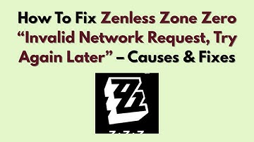 How To Fix Zenless Zone Zero “Invalid Network Request, Try Again Later” – Causes & Fixes