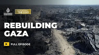 Who pays to rebuild Gaza after Israel's devastating war? | Counting the Cost