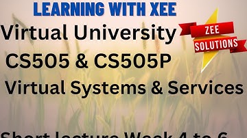 CS505 & CS505P Virtual Systems & Services Short lecture week 4 to 6 Virtual University of Pakistan
