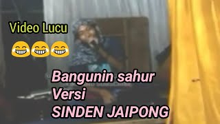 LUCU BANGUNIN SAHUR VERSI SINDEN JAIPONG