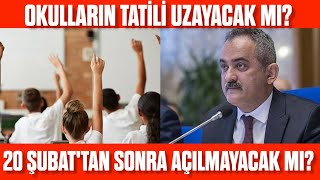 Okulların Tatili Uzayacak Mı? 20 Şubat'ta okullar açılacak mı? Okullarda Tatil uzar mı?