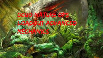 DCUO nature DPS loadout advanced mechanics