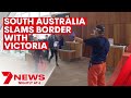 South Australia closes border with Victoria as COVID outbreaks worsen interstate | 7NEWS