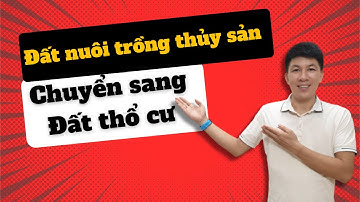 Có được chuyển đất nuôi trồng thủy sản sang đất thổ cư không I Hà Văn Linh