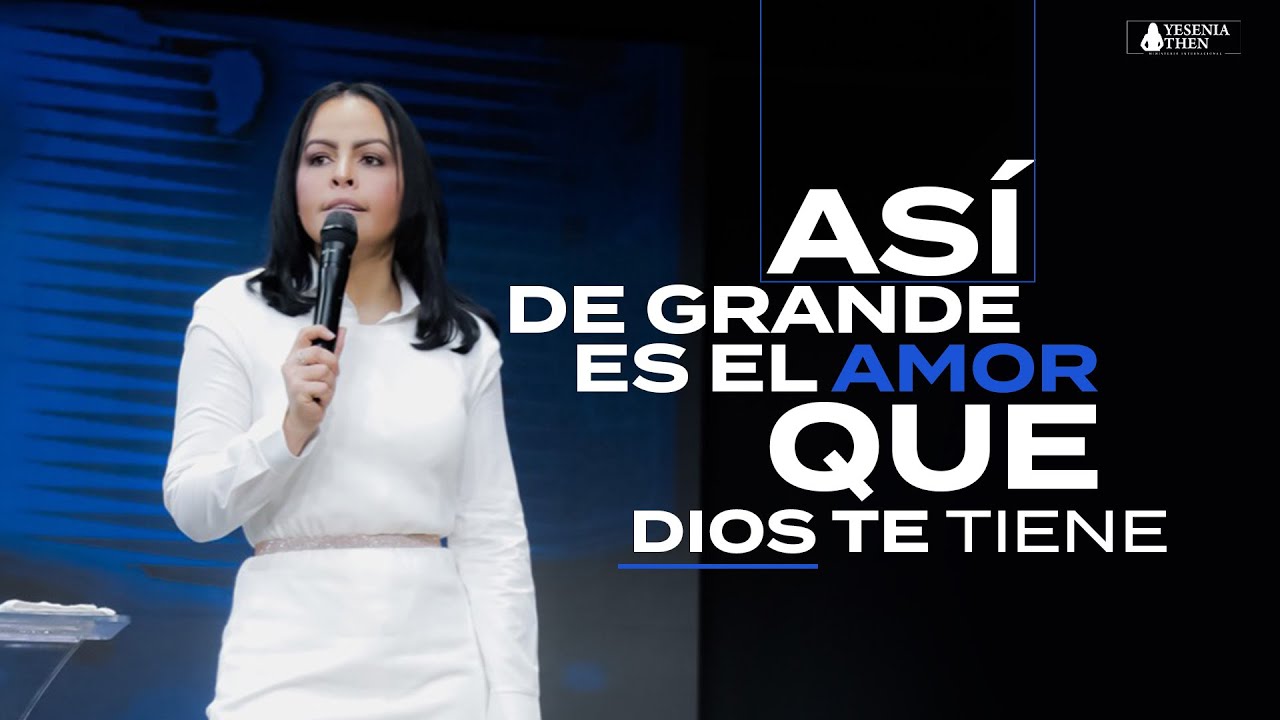 ASÍ DE GRANDE ES EL AMOR QUE DIOS TE TIENE - Pastora Yesenia Then - YouTube