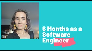 6 Months as an Associate Software Engineer