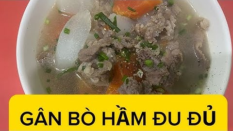 # ĐU ĐỦ HẦM GÂN BÒ- MÓN ĂN BỔ - NÊN BỔ SUNG VÀO THỰC ĐƠN GIA ĐÌNH NHÉ!