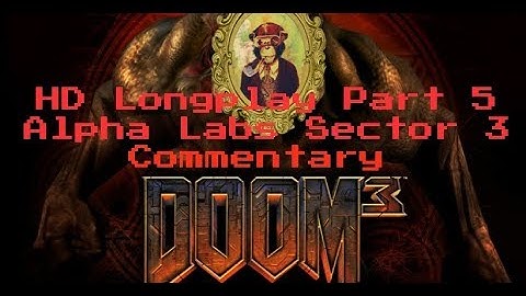 Doom 3 Longplay HD 60FPS - Part 5: Alpha Labs Sector 3 (Commentary)