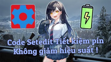 🔧 Code Setedit Tiết Kiệm Pin & Không Giảm Hiệu Năng Cho Điện Thoại Androids ✅ System Table