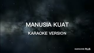 MANUSIA KUAT KARAOKE +3,0 @Karaokeku_plus