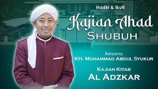 🔴 LIVE | Kajian Ahad Shubuh Kitab Al Adzkar | KH Muhammad Abdul Syukur