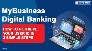 How to retrieve your MyBusiness Digital Banking User ID in 2 simple steps | HDFC Bank