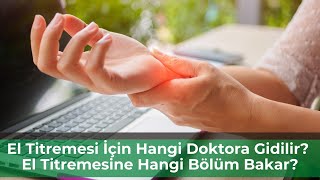 El Titremesi İçin Hangi Doktora Gidilir? El Titremesine Hangi Bakar? - Pratik Bilgi Bankası
