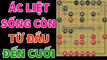Đứng Tim Với Ván Cờ Tướng ÁC LIỆT Một Mất Một Còn Từ Khai Quân Đến Tàn Cục