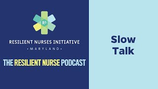 Resilient Nurse, Episode 12: Slow Talk