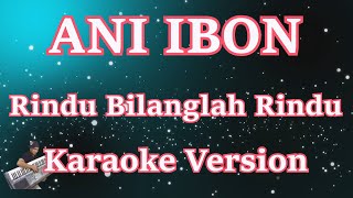 [Karaoke] Ani Ibon - Rindu Bilanglah Rindu (Karaoke)