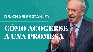 Cómo acogerse a una promesa – Dr. Charles Stanley