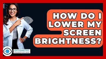 How Do I Lower My Screen Brightness? - Optometry Knowledge Base