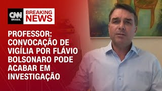 Flávio Bolsonaro poderá ser investigado após convocar vigília, diz especialista | AGORA CNN